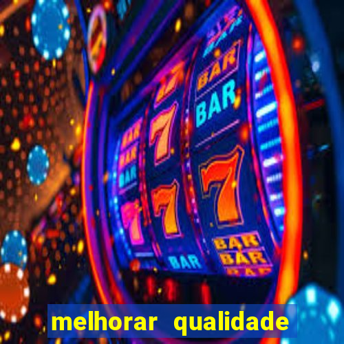 melhorar qualidade da foto